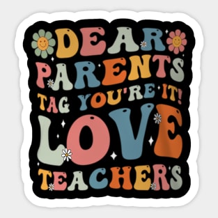 Groovy Dear Parents Tag Youre It  Of School Teacher Sticker